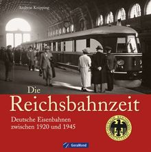Die Deutsche Reichsbahn in Bildern von Andreas Knipping. Die Zeit der Stromlinienloks und des Schienenzeppelins - ein informativer Eisenbahn Bildband ... Deutsche Eisenbahnen zwischen 1920 und 1945