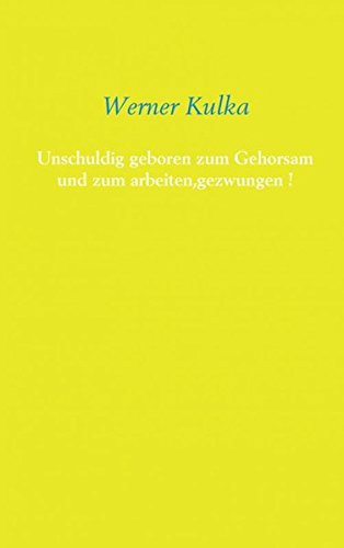 Unschuldig geboren zum Gehorsam und zum arbeiten,gezwungen !