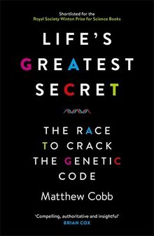 Life's Greatest Secret: The Race to Crack the Genetic Code