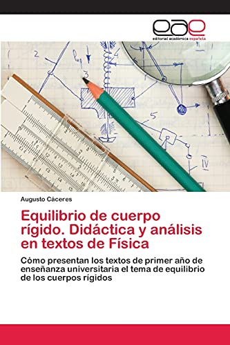 Equilibrio de cuerpo rígido. Didáctica y análisis en textos de Física: Cómo presentan los textos de primer año de enseñanza universitaria el tema de equilibrio de los cuerpos rígidos