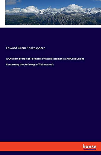 A Criticism of Doctor Formad's Printed Statements and Conclusions Concerning the Aetiology of Tuberculosis