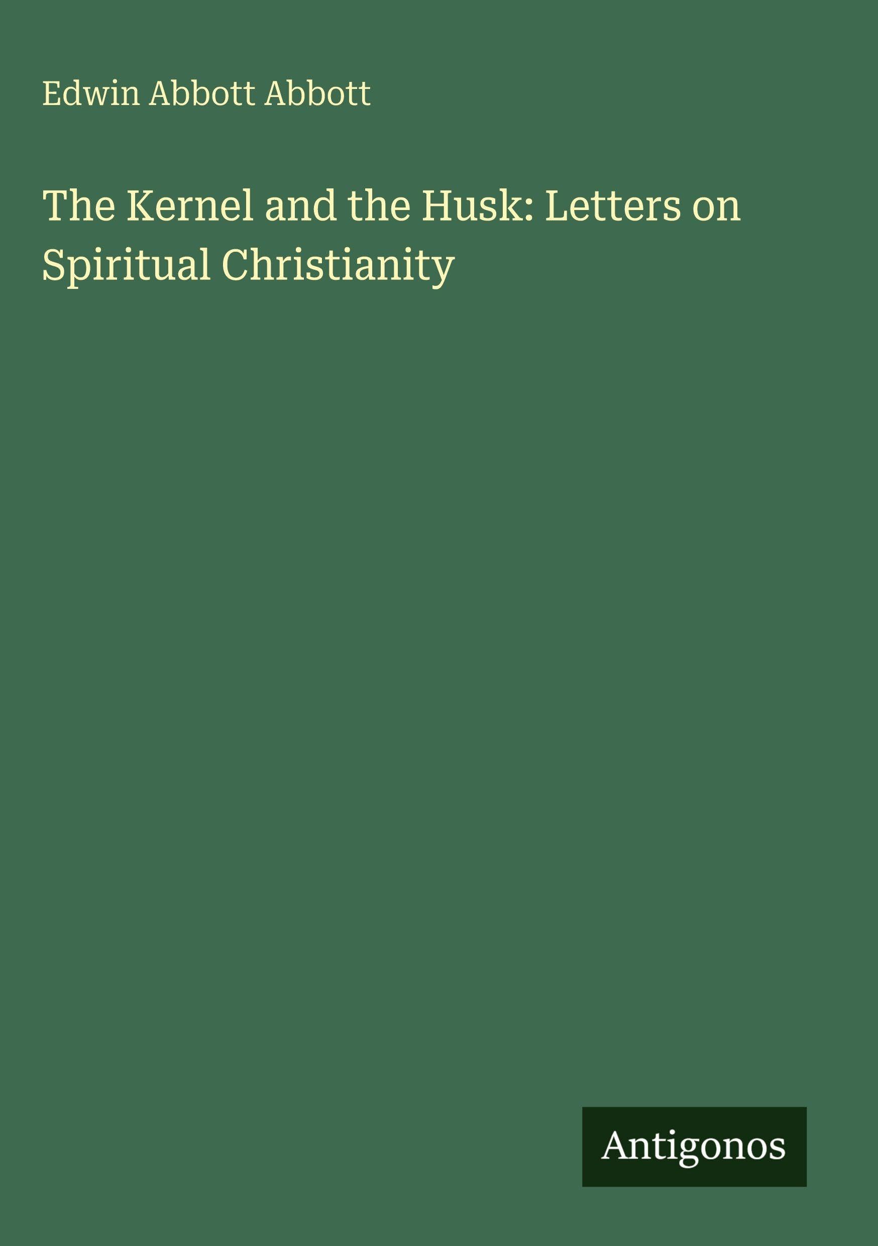 The Kernel and the Husk: Letters on Spiritual Christianity