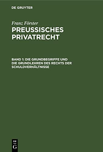 Die Grundbegriffe und die Grundlehren des Rechts der Schuldverhältnisse (Franz Förster: Preussisches Privatrecht)
