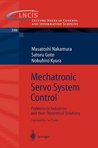 Mechatronic Servo System Control: Problems in Industries and their Theoretical Solutions (Lecture Notes in Control and Information Sciences, 300, Band 300)