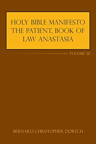 Holy Bible Manifesto the Patient, Book of Law Anastasia: Volume III