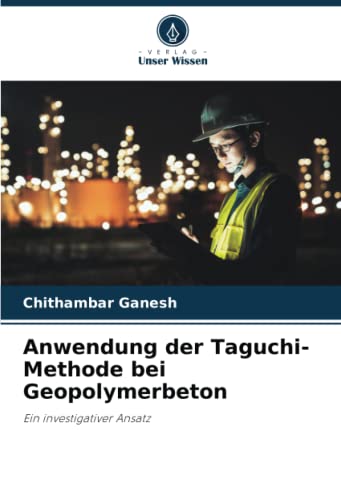 Anwendung der Taguchi-Methode bei Geopolymerbeton: Ein investigativer Ansatz