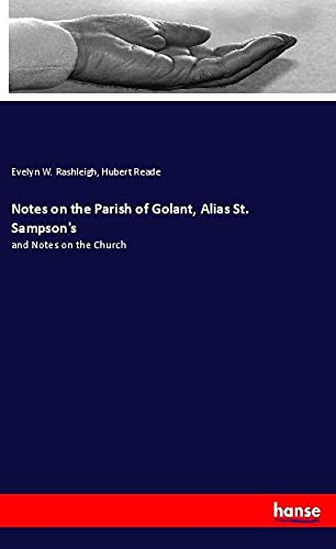 Notes on the Parish of Golant, Alias St. Sampson's: and Notes on the Church