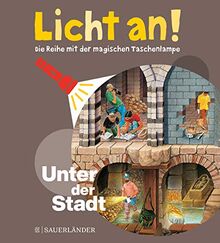 Unter der Stadt: Licht an! (Licht an! Die Reihe mit der magischen Taschenlampe, Band 10)