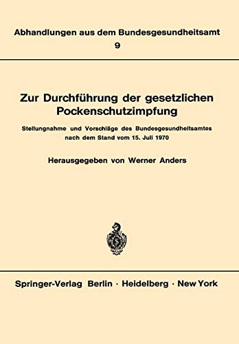 Zur Durchführung der gesetzlichen Pockenschutzimpfung: Stellungnahme und Vorschläge des Bundesgesundheitsamtes nach dem Stand vom 15. Juli 1970 . . . ... aus dem Bundesgesundheitsamt, 9, Band 9)