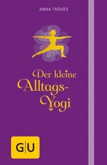 Der kleine Alltags-Yogi (GU Einzeltitel Gesundheit/Fitness/Alternativheilkunde)