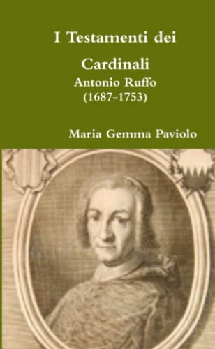 I Testamenti dei Cardinali: Antonio Ruffo (1687-1753)