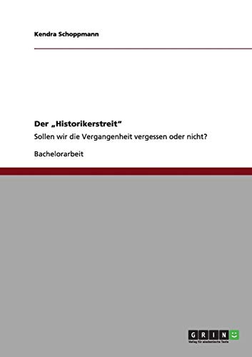 Der Historikerstreit: Sollen wir die Vergangenheit vergessen oder nicht?