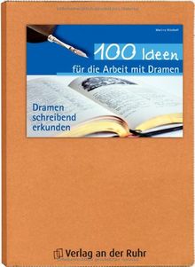 100 Ideen für die Arbeit mit Dramen: Dramen schreibend erkunden