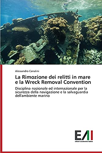 La Rimozione dei relitti in mare e la Wreck Removal Convention: Disciplina nazionale ed internazionale per la sicurezza della navigazione e la salvaguardia dell'ambiente marino