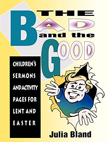 The Bad and the Good: Children's Sermons and Activity Pages for Lent and Easter