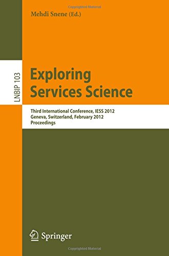 Exploring Services Science: Third International Conference, IESS 2012, Geneva, Switzerland, February 15-17, 2012, Proceedings (Lecture Notes in Business Information Processing)
