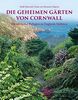 Die geheimen Gärten von Cornwall. Aktualisierte Sonderausgabe: Die schönsten Refugien an Englands Südküste