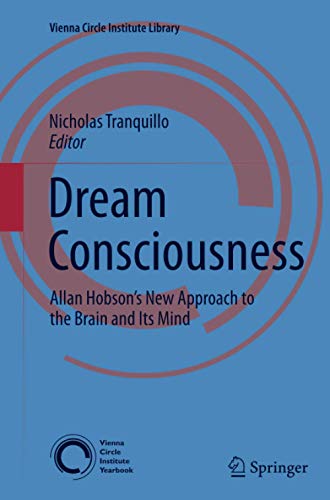 Dream Consciousness: Allan Hobson’s New Approach to the Brain and Its Mind (Vienna Circle Institute Library, Band 3)