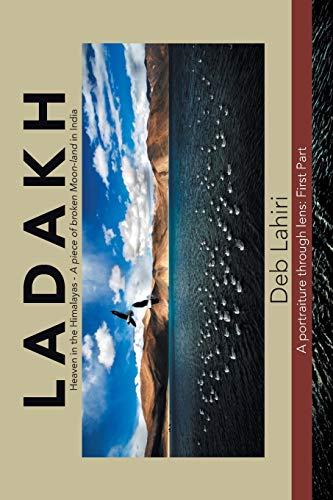L a D a K H Heaven in the Himalayas - a Piece of Broken Moon-Land in India: A Portraiture Through Lens : First Part