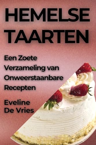 Hemelse Taarten: Een Zoete Verzameling van Onweerstaanbare Recepten