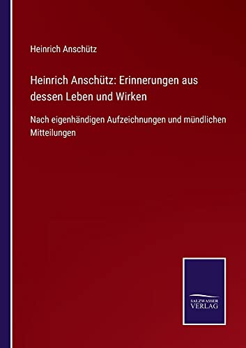 Heinrich Anschütz: Erinnerungen aus dessen Leben und Wirken: Nach eigenhändigen Aufzeichnungen und mündlichen Mitteilungen