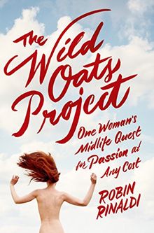 Wild Oats Project: One Woman's Midlife Quest for Passion at Any Cost de Rinaldi, Robin | Livre | état bon