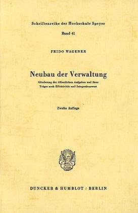 Neubau der Verwaltung.: Gliederung der öffentlichen Aufgaben und ihrer Träger nach Effektivität und Integrationswert.