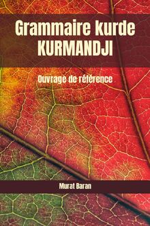 Grammaire kurde KURMANDJI: Ouvrage de référence (kurmandji kurde, Band 1)