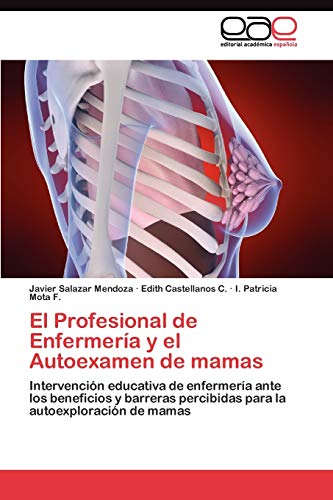 El Profesional de Enfermería y el Autoexamen de mamas: Intervención educativa de enfermería ante los beneficios y barreras percibidas para la autoexploración de mamas