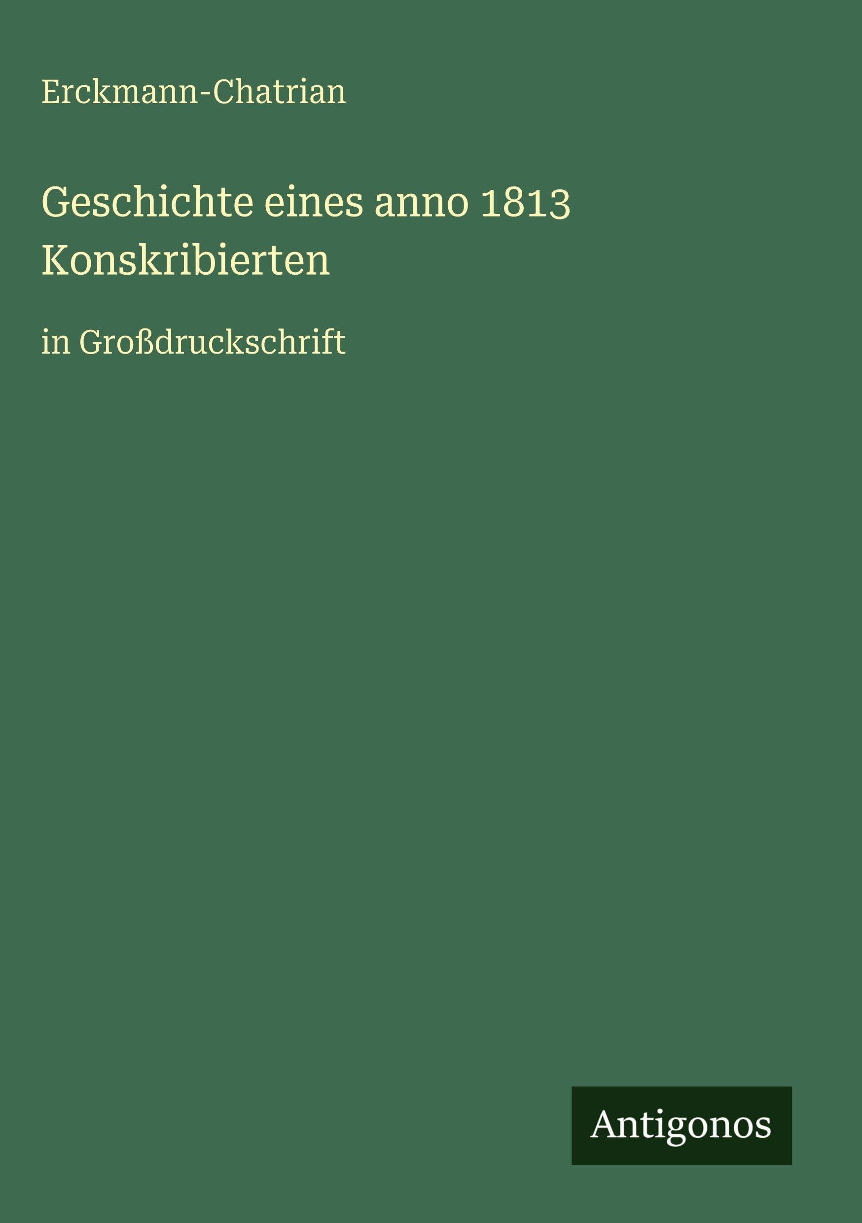 Geschichte eines anno 1813 Konskribierten: in Großdruckschrift