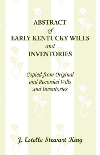 ABSTRACT of EARLY KENTUCKY WILLS and INVENTORIES: Copied from Originaland Recorded Willsand Inventories