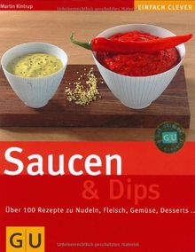 Saucen & Dips: Über 100 Rezepte zu Nudeln, Fleisch, Gemüse, Desserts.... (GU einfach clever)