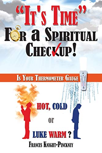 It's Time For a Spiritual Checkup!: Is Your Thermometer Gauge Hot, Cold or Luke Warm?