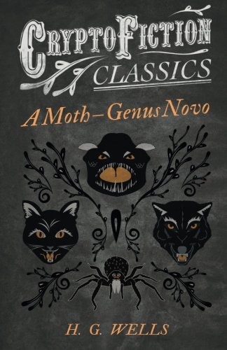 A Moth - Genus Novo: (Cryptofiction Classics - Weird Tales of Strange Creatures)