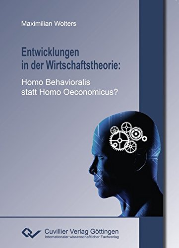 Entwicklungen in der Wirtschaftstheorie: Homo Behavioralis statt Homo Oeconomicus?