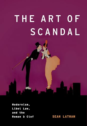 The Art of Scandal: Modernism, Libel Law, And The Roman À Clef (Modernist Literature & Culture): Modernism, Libel Law, and the Roman a Clef (Modernist Literature & Culture)