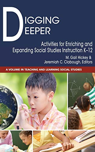 Digging Deeper: Activities for Enriching and Expanding Social Studies Instruction K-12 (hc) (Teaching and Learning Social Studies)