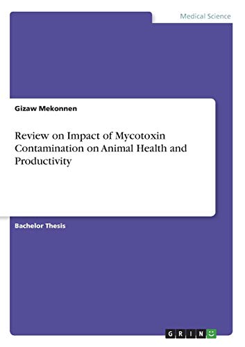 Review on Impact of Mycotoxin Contamination on Animal Health and Productivity