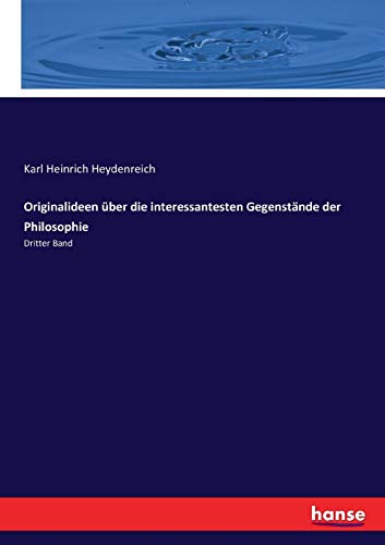 Originalideen über die interessantesten Gegenstände der Philosophie: Dritter Band