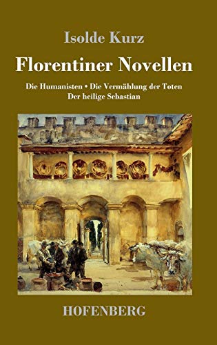 Florentiner Novellen: Die Humanisten / Die Vermählung der Toten / Der heilige Sebastian