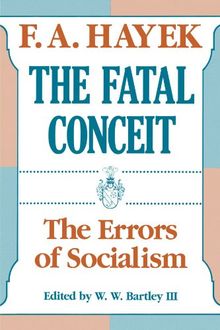 The Fatal Conceit: The Errors of Socialism (Collected Works of F.A. Hayek)