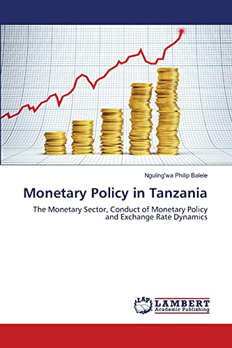 Monetary Policy in Tanzania: The Monetary Sector, Conduct of Monetary Policy and Exchange Rate Dynamics