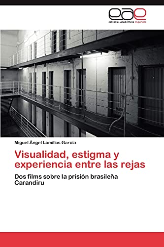 Visualidad, estigma y experiencia entre las rejas: Dos films sobre la prisión brasileña Carandiru