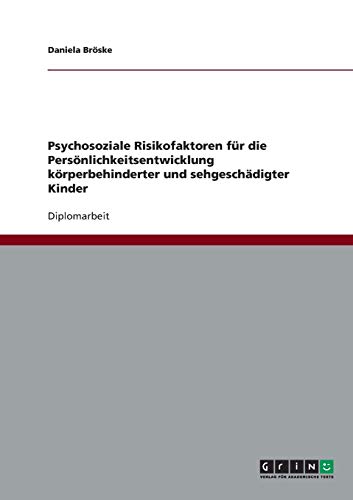 Psychosoziale Risikofaktoren für die Persönlichkeitsentwicklung körperbehinderter und sehgeschädigter Kinder: Diplomarbeit