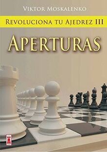 Revoluciona tu ajedrez : aperturas (Escaques - Libros Ajedrez)
