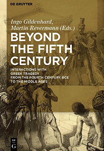 Beyond the Fifth Century: Interactions with Greek Tragedy from the Fourth Century BCE to the Middle Ages