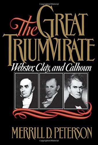 The Great Triumvirate: Webster, Clay and Calhoun
