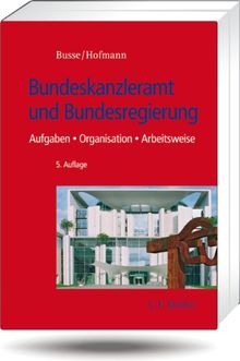 Bundeskanzleramt und Bundesregierung: Aufgaben - Organisation - Arbeitsweise