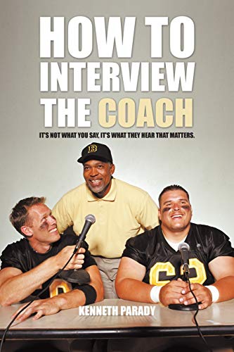 How to Interview the Coach: It's Not What You Say, It's What They Hear That Matters