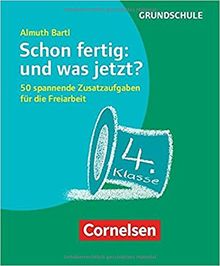 Freiarbeitsmaterial für die Grundschule - Allgemein: Schon fertig: und was jetzt? Klasse 4: 50 spannende Zusatzaufgaben für die Freiarbeit. Karten mit Begleitheft in Pappschachtel